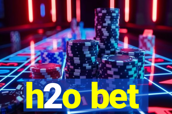 h2o bet